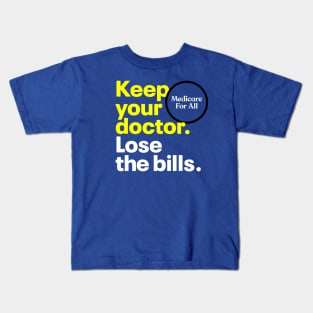 Keep your doctor. Lose the bills. Medicare for All. Kids T-Shirt